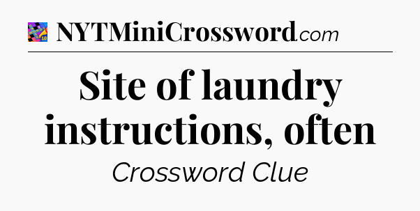 Site of laundry instructions, often Crossword Clue