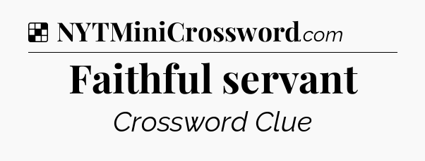 Solution: Faithful servant - NYT Crossword
