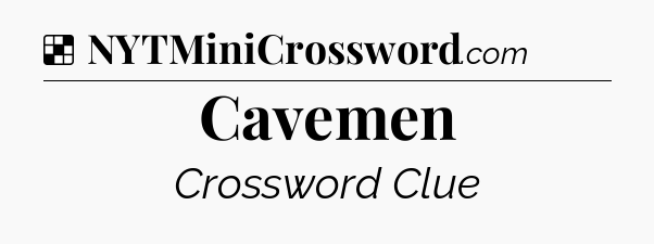 Solution: Cavemen - NYT Crossword