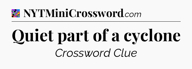 Quiet part of a cyclone Crossword Clue