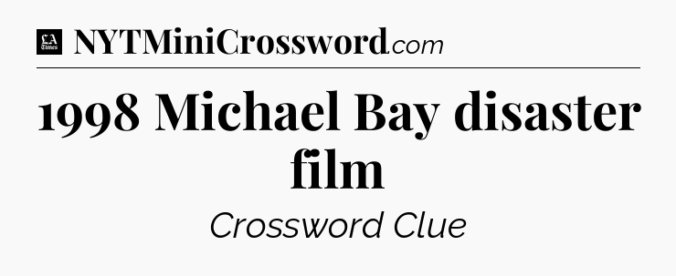 1998 Michael Bay disaster film - LA Times Crossword