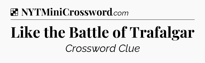 Solution: Like the Battle of Trafalgar - NYT Crossword