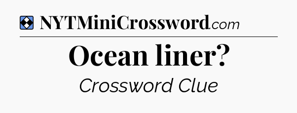 Solution: Ocean liner - NYT Mini Crossword