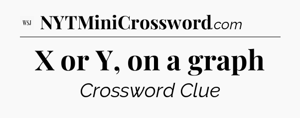 X or Y, on a graph - WSJ Crossword