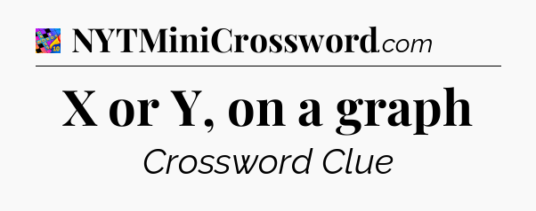 X or Y, on a graph Crossword Clue
