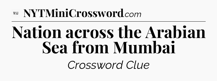 Nation across the Arabian Sea from Mumbai - WSJ Crossword