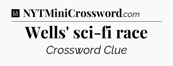 Wells' sci-fi race - LA Times Crossword