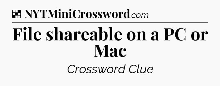 Solution: File shareable on a PC or Mac - NYT Crossword