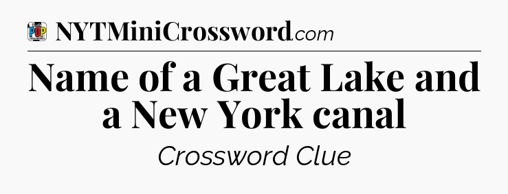 Name of a Great Lake and a New York canal Crossword Clue