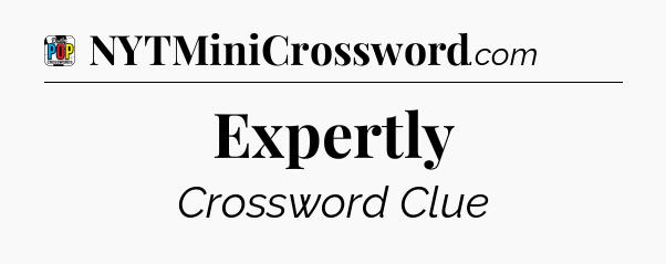 Expertly Crossword Clue