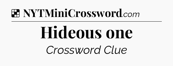 Solution: Hideous one - NYT Crossword