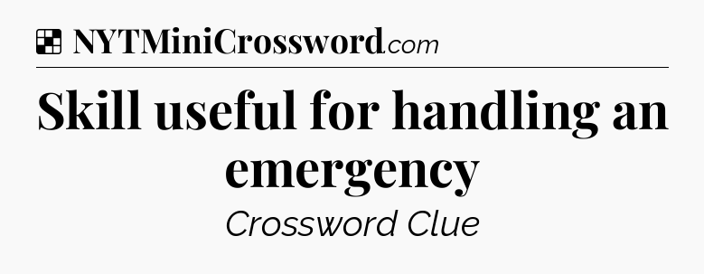 Solution: Skill useful for handling an emergency - NYT Crossword