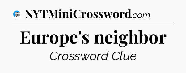 Europe's neighbor Crossword Clue