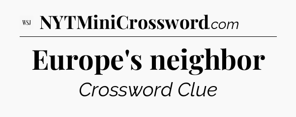 Europe's neighbor - WSJ Crossword