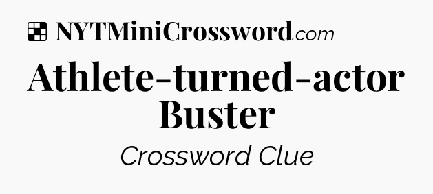 Solution: Athlete-turned-actor Buster - NYT Crossword