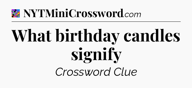 What birthday candles signify Crossword Clue