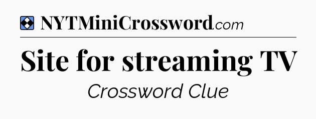 Solution: Site for streaming TV - NYT Mini Crossword