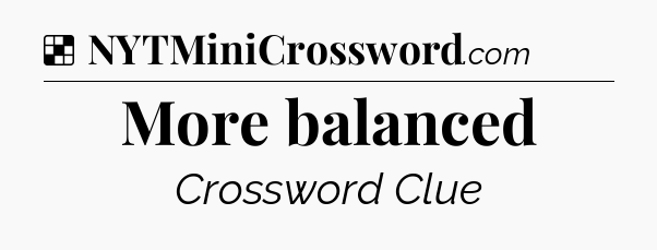 Solution: More balanced - NYT Crossword