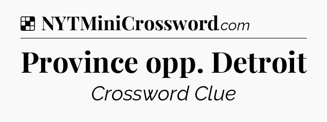 Solution: Province opp. Detroit - NYT Crossword