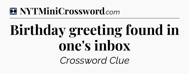 Solution: Birthday greeting found in one's inbox - NYT Mini Crossword