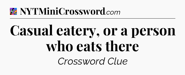 Casual eatery, or a person who eats there Crossword Clue