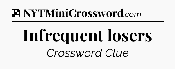 Solution: Infrequent losers - NYT Crossword