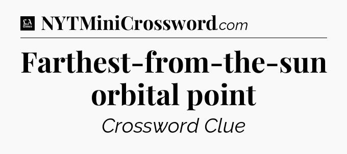 Farthest-from-the-sun orbital point - LA Times Crossword