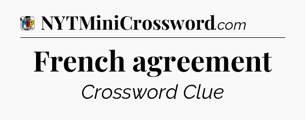 French agreement Crossword Clue