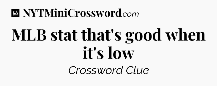 MLB stat that's good when it's low - LA Times Crossword