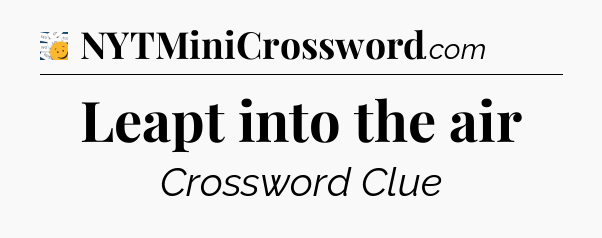 Leapt into the air - 7 Little Words