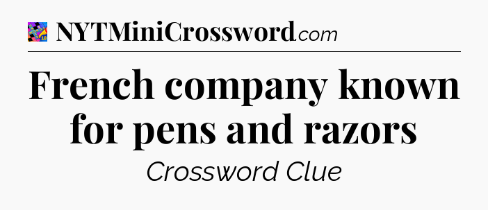 French company known for pens and razors Crossword Clue