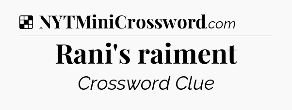 Solution: Rani's raiment - NYT Crossword