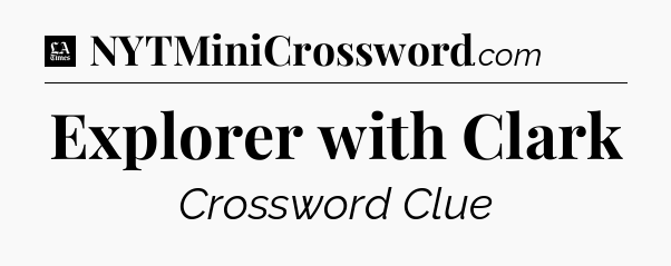 Explorer with Clark - LA Times Crossword