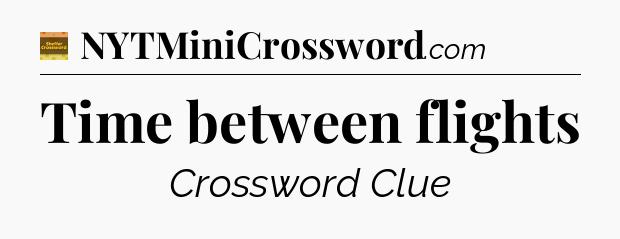 Time between flights - Eugene Sheffer Crossword