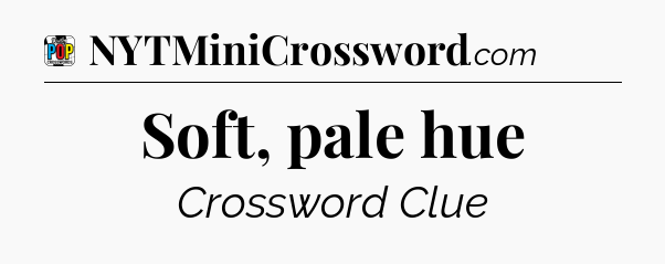 Soft, pale hue Crossword Clue