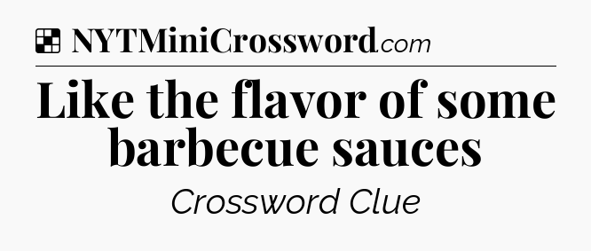 Solution: Like the flavor of some barbecue sauces - NYT Crossword