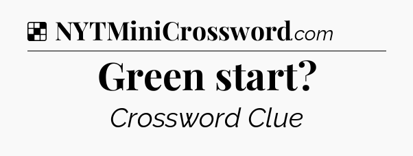 Solution: Green start - NYT Crossword