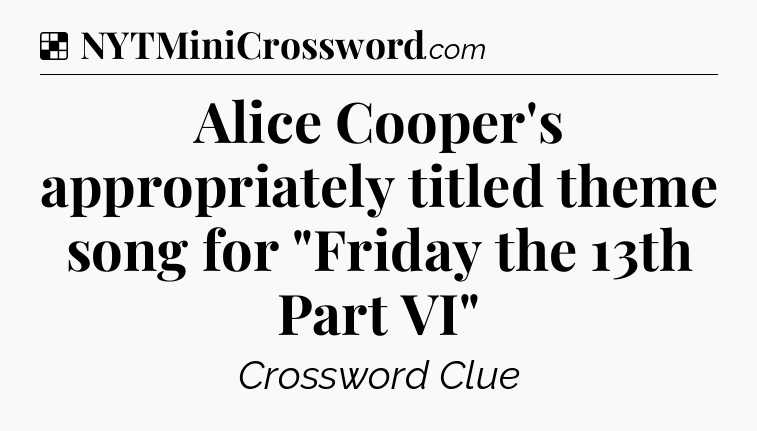 Solution: Alice Cooper's appropriately titled theme song for 