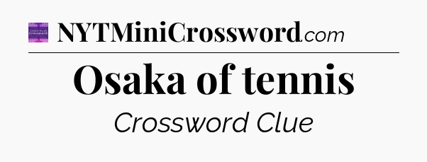 Osaka of tennis - Thomas Joseph Crossword