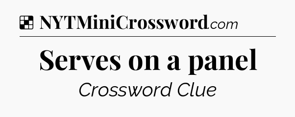 Solution: Serves on a panel - NYT Crossword