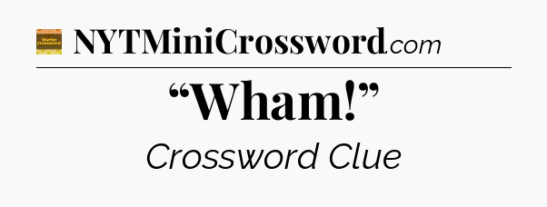 “Wham!” - Eugene Sheffer Crossword