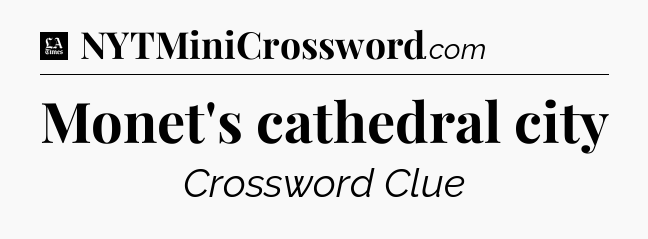 Monet's cathedral city - LA Times Crossword