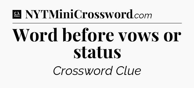 Word before vows or status - LA Times Crossword