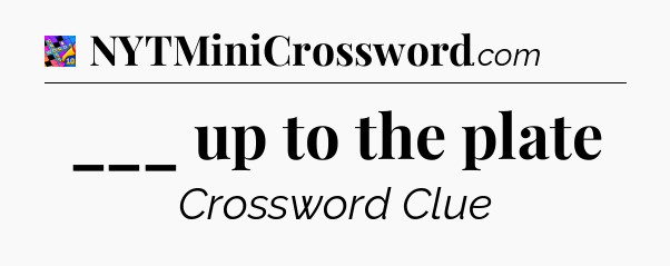 ___ up to the plate Crossword Clue