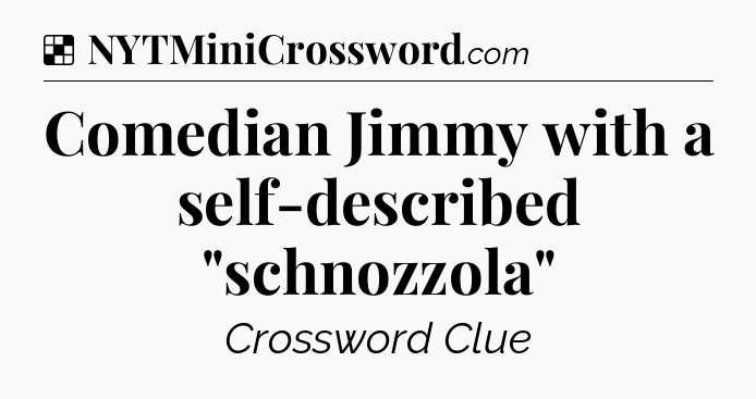 Solution: Comedian Jimmy with a self-described 