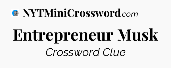 Entrepreneur Musk Crossword Clue