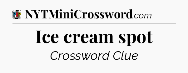 Ice cream spot Crossword Clue