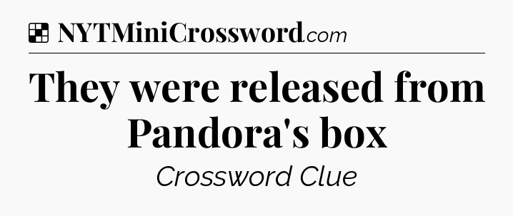 Solution: They were released from Pandora's box - NYT Crossword