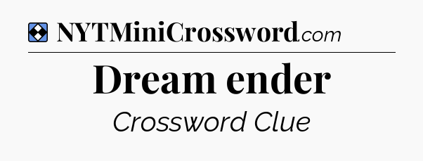 Solution: Dream ender - NYT Mini Crossword