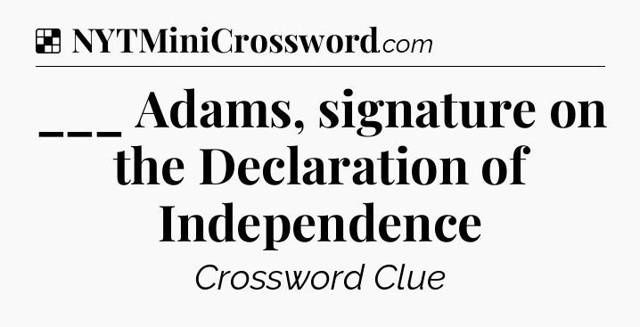 Solution: ___ Adams, signature on the Declaration of Independence - NYT Crossword